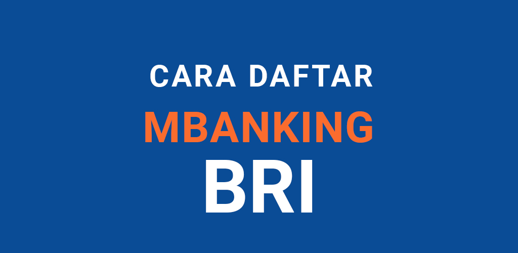 Cara Membuat M Banking BRI dan Syarat-syaratnya, Mudah Terbaru 2023! Free